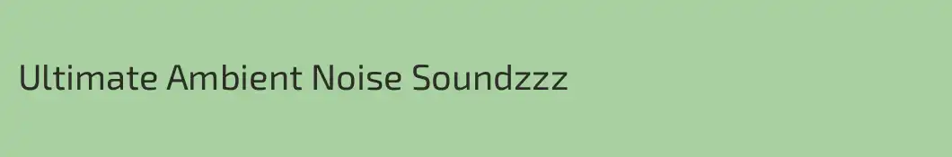 Ultimate Ambient Noise Soundzzz